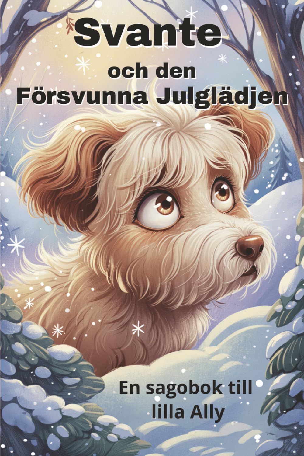 Svante och Den Försvunna Julglädjen: En sagobok till Ally (Den Söta Hundens Svantes Äventyr)