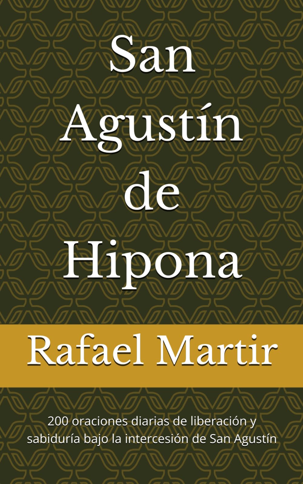 San Agustín de Hipona: 200 oraciones diarias de liberación y sabiduría bajo la intercesión de San Agustín