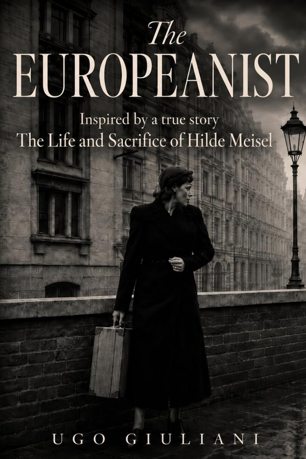 THE EUROPEANIST: A Novel Inspired by the life and sacrifice of Hilda Monte, born Hilde Meisel