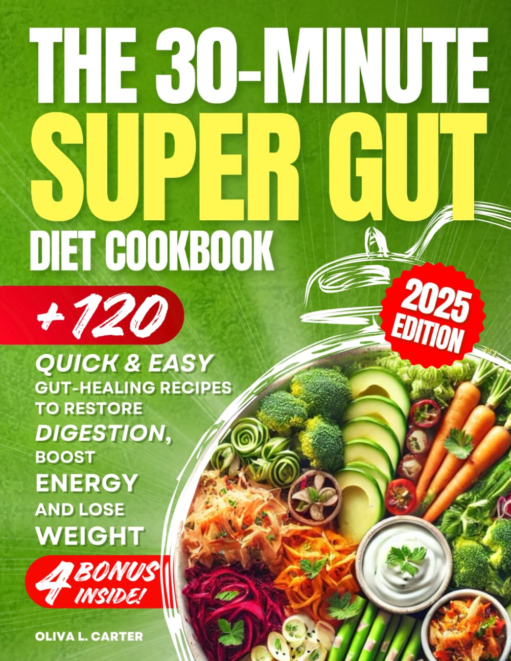 The 30-Minute Super-Gut Diet Cookbook: +120 Quick & Easy Gut-Healing Recipes to Restore Digestion, Boost Energy, and Lose Weight