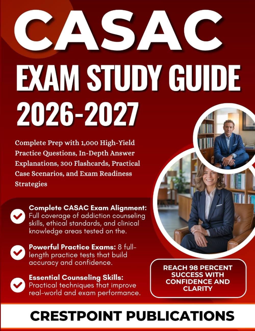 CASAC EXAM STUDY GUIDE 2026-2027: Complete Prep with 1,000 High-Yield Practice Questions, In-Depth Answer Explanations, 300 Flashcards, Practical Case Scenarios, and Exam Readiness Strategies