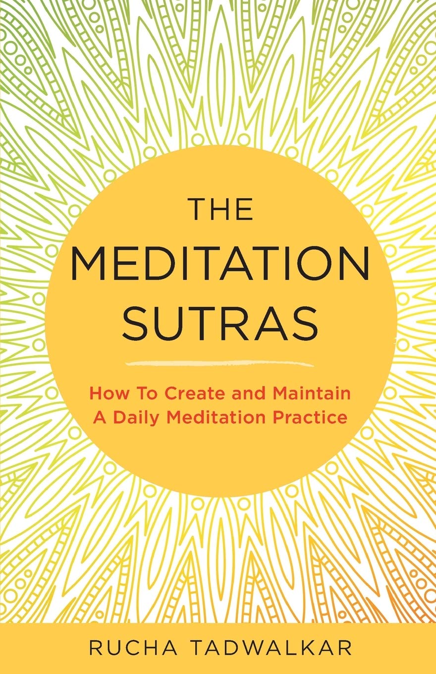 The Meditation Sutras: How To Create and Maintain A Daily Meditation Practice