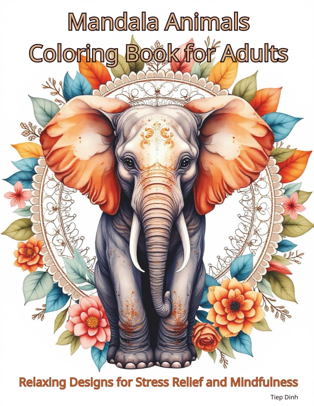 Mandala Animals Coloring Book for Adults: Relaxing Animal Mandala Designs for Stress Relief and Mindfulness