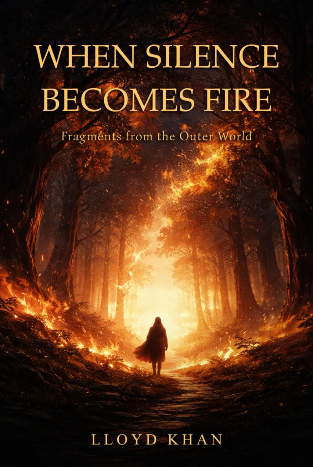 When Silence Becomes Fire: Fragments from the Outer World (The Inner Journey)