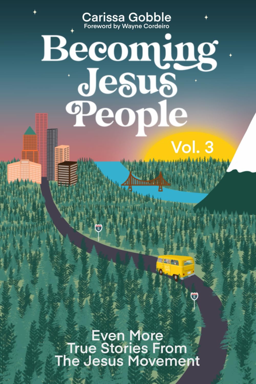 Becoming Jesus People Volume 3: Even More True Stories From The Jesus Movement