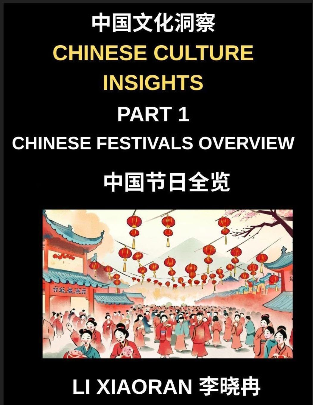 Chinese Culture Insights (Part 1)- Chinese Festivals Overview, A Complete Guide to Traditions, Foods, Customs, and Modern Celebrations for Mandarin Language Students, HSK All Levels      Paperback – March 24, 2026