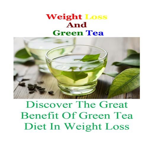 How To Lose Weight Fast With Green Tea : Discover The Great Benefit Of Green Tea Diet In Weight Loss