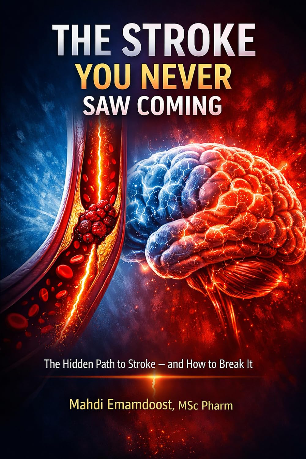 The Stroke You Never Saw Coming: The Hidden Path to Stroke — and How to Break It