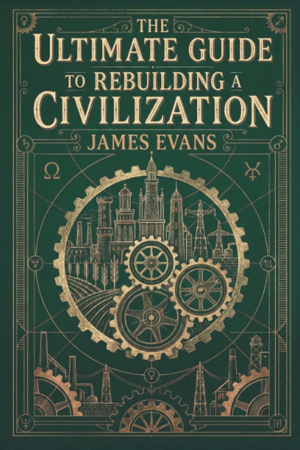 The Ultimate Guide to Rebuilding a Civilization: A Technical Manual for the Post-Collapse Era
