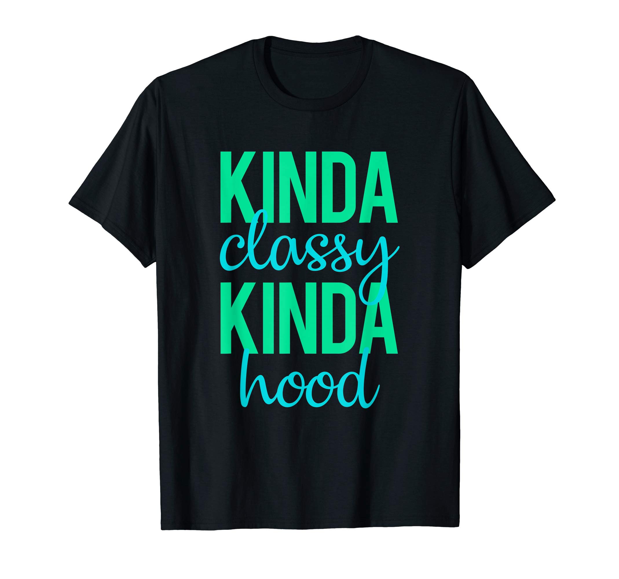 Kinda Classy Kinda Hood Trending Trendy T Shirt Desertcart