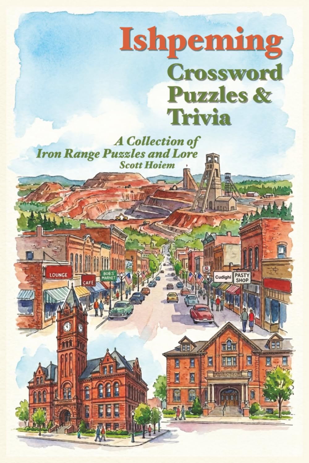 Ishpeming Crossword Puzzles and Trivia: Crossword puzzles and Trivia with Easy to Read Print about Yooper History, Local Landmarks, Memories and More ... for vacation, Holidays and Relaxation
