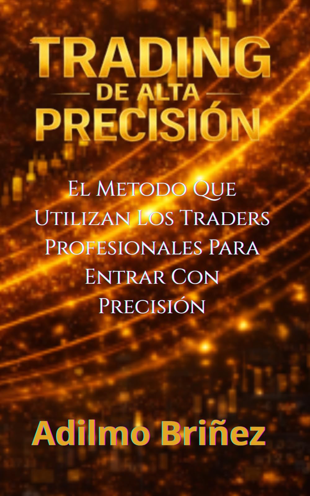 Traiding De Alta Precisión: LA LÓGICA DE LA LIQUIDEZ, LA ESTRUCTURA DEL PRECIO Y LAS ENTRADAS PRECISAS QUE UTILIZAN LOS TRADERS PROFESIONALES