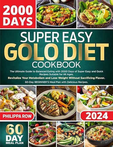 GOLO DIET COOKBOOK FOR BEGINNERS &amp; SENIORS: The Ultimate Guide to Balanced Eating with 2000 Days Recipes. Revitalize Your Metabolism &amp; Lose Weight ... 60-Days Meal Plan. Full Color Pictures.
