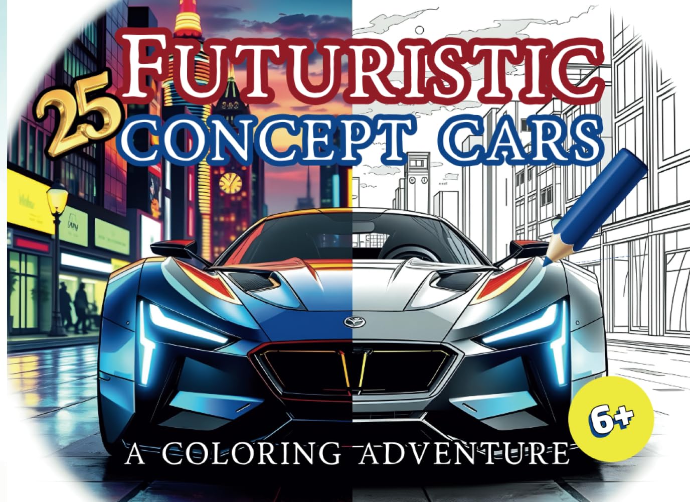 Futuristic Concept Cars Coloring Book: 25 Sleek Modern Sports Car Designs for Young Car Enthusiasts & Future Designers (Ages 6-12)