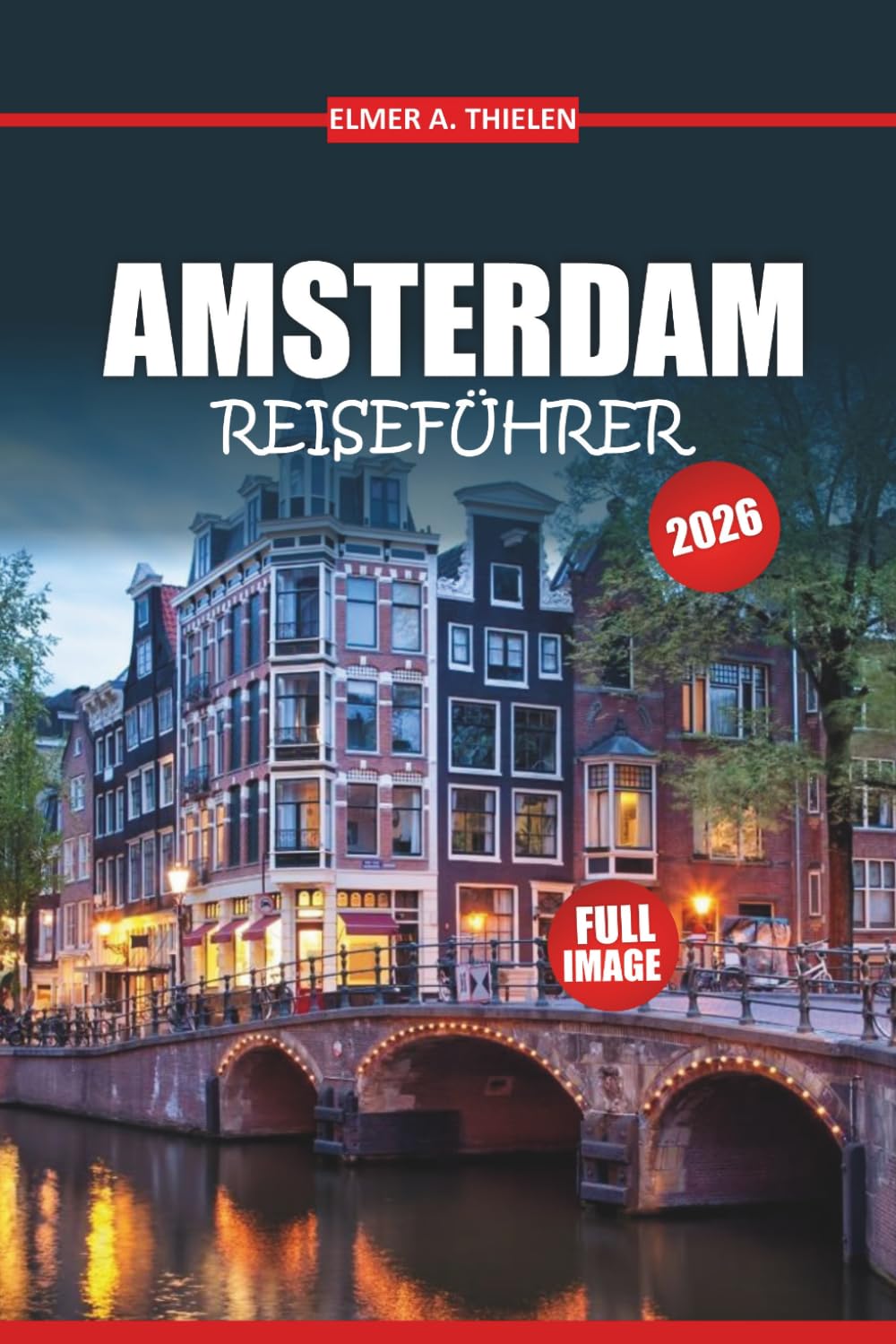 Amsterdam Reiseführer 2026: Kanalstraßen, geheime Orte und alles, was man nicht verpassen soll