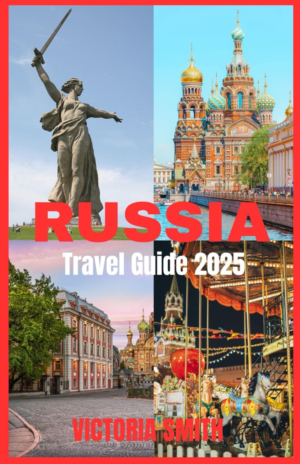 RUSSIA TRAVEL GUIDE 2025: Discover the Heart of Russian Culture, History, and Adventure"