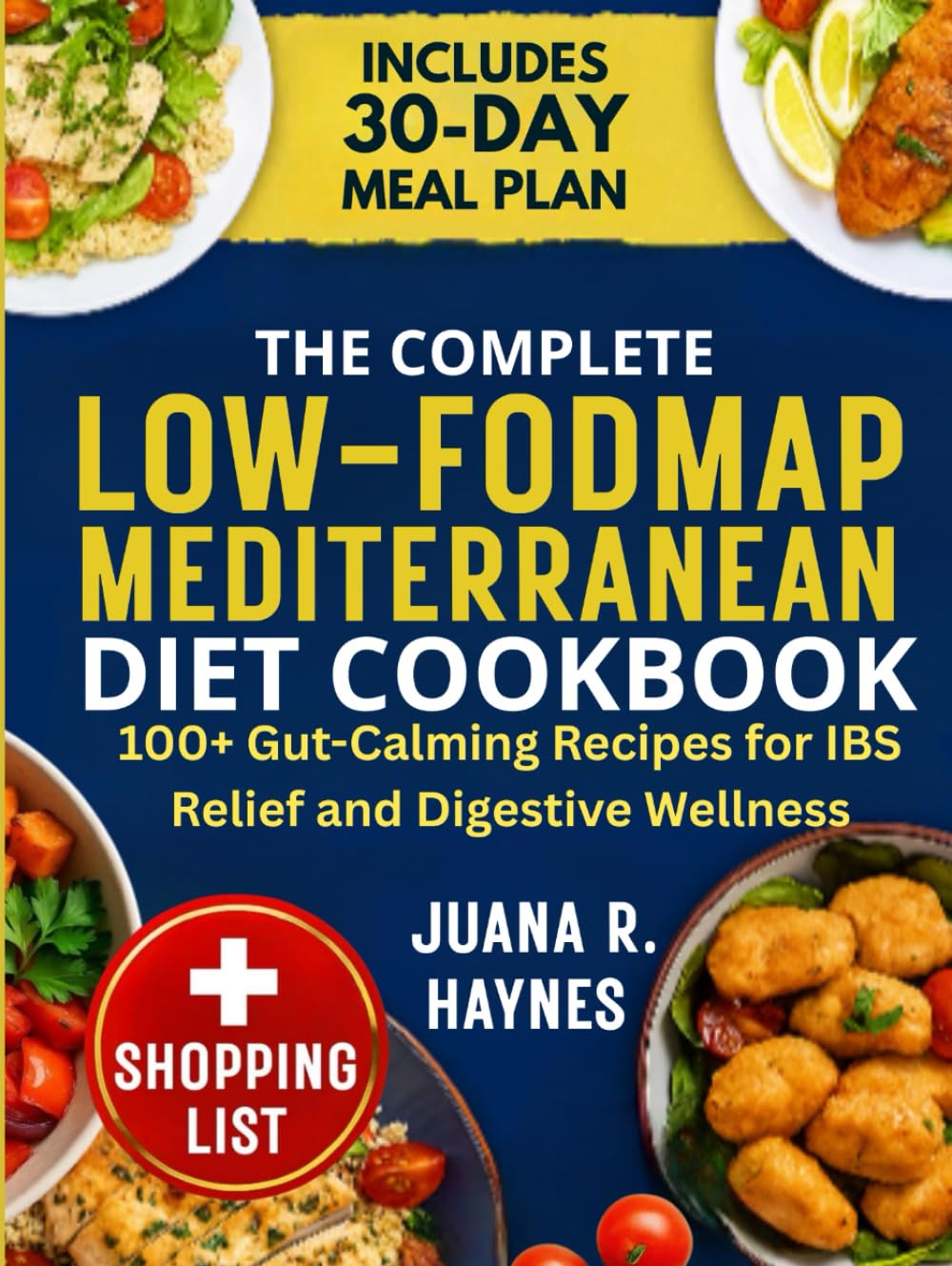 The Complete Low-FODMAP Mediterranean Diet Cookbook: 100+ Gut-Calming Recipes for IBS Relief and Digestive Wellness | 30-Day Meal Plan