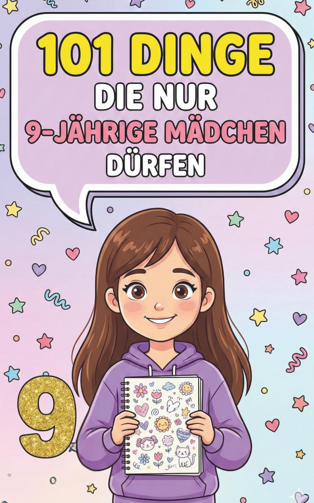 101 Dinge, die nur 9-jährige Mädchen dürfen: 101 fröhliche Ideen – Fantasie, Lachen und Selbstvertrauen für Mädchen im Alter von 9 Jahren, Magie, Spaß ... Buch zur Ermutigung kleiner Heldinnen.
