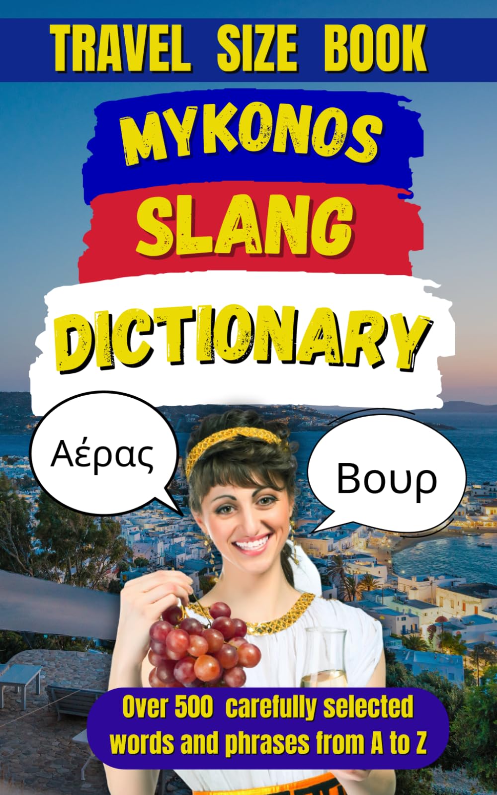 Mykonos Slang Dictionary: The Essential Guide to Island Lingo, Beachside Banter, and Mykonian Fun: 58 (Slang Dictionary Around The World)
