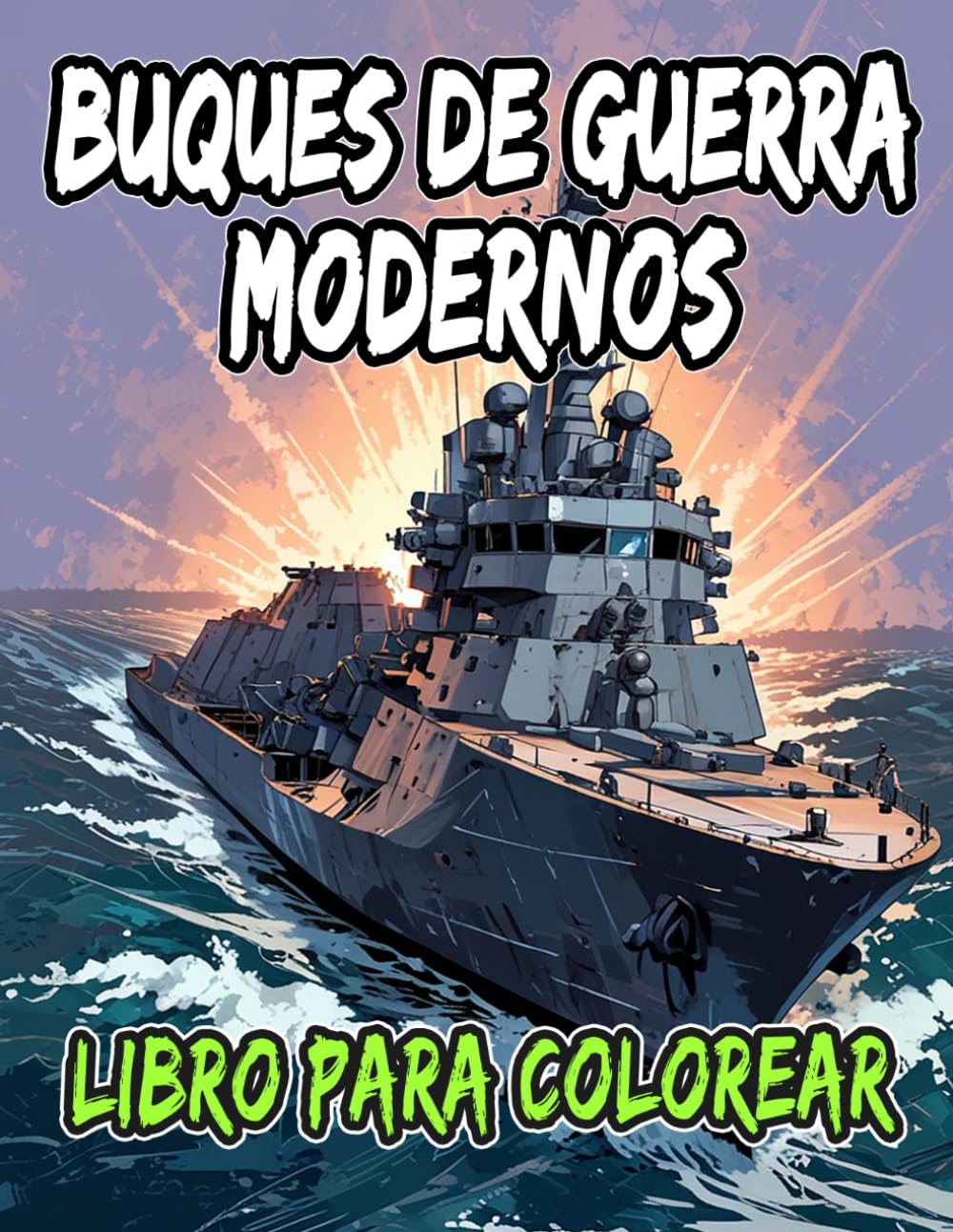Libro Para Colorear De Buques De Guerra Modernos: Páginas De Acorazados Barcos Militar Submarino Destructor Crucero Navíos Marinero Portaaviones ... | Estrés Relajación | Niño Adulto Adolescente
