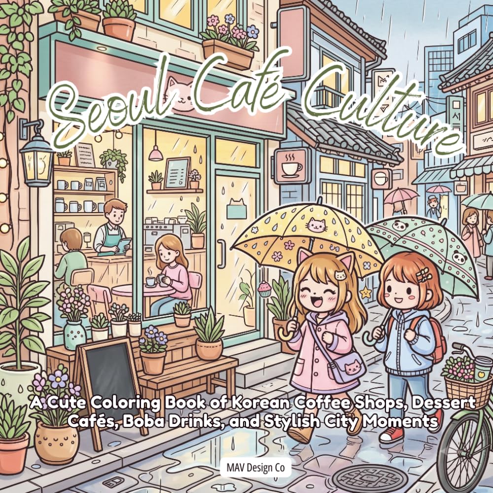 Seoul Café Culture: A Cute Coloring Book of Korean Coffee Shops, Dessert Cafés, Boba Drinks, and Stylish City Moments