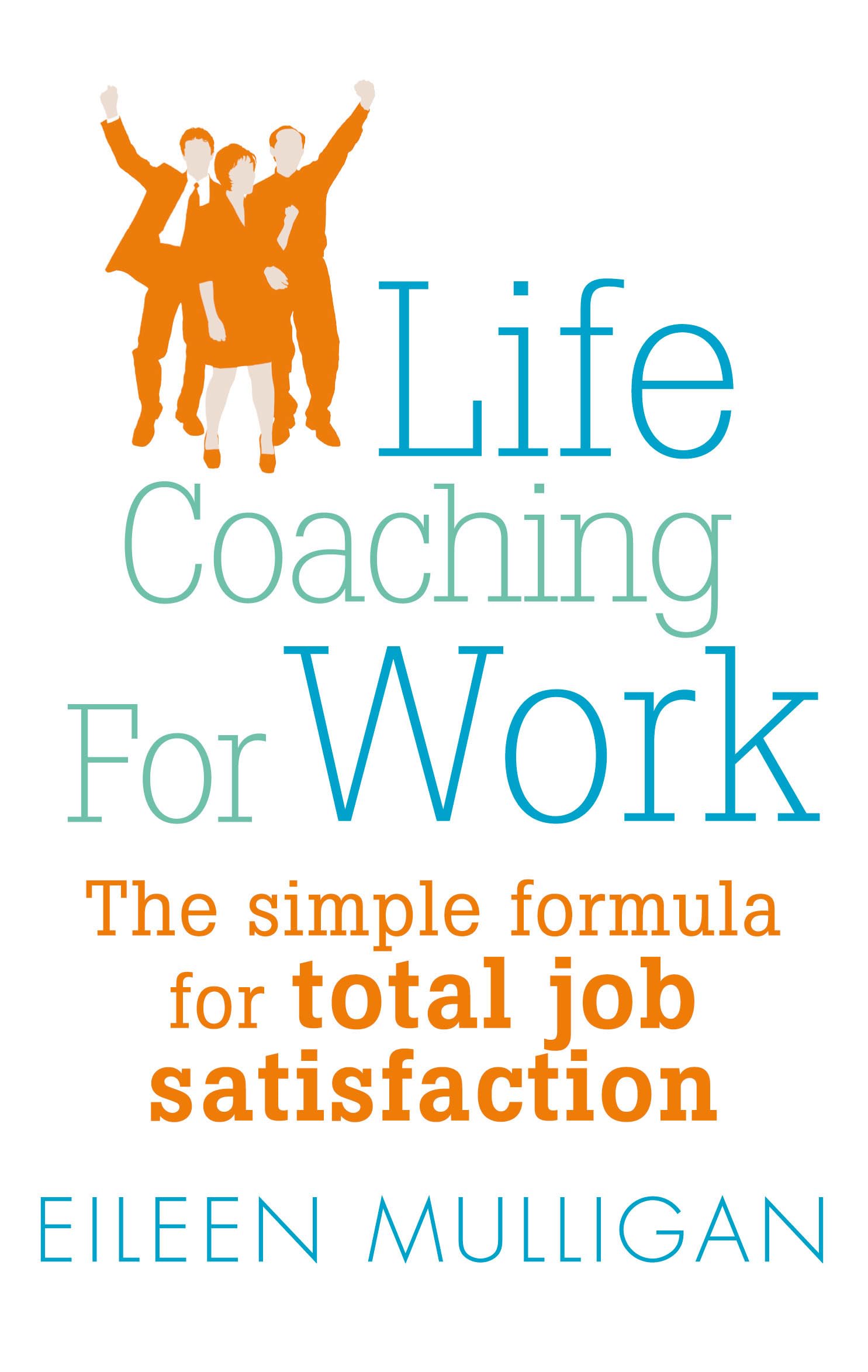 Life Coaching for Work: The simple formula for total job satisfaction