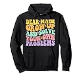 Dear Math Grow Up And Solve Your Own Problems Groovy Pullover Hoodie