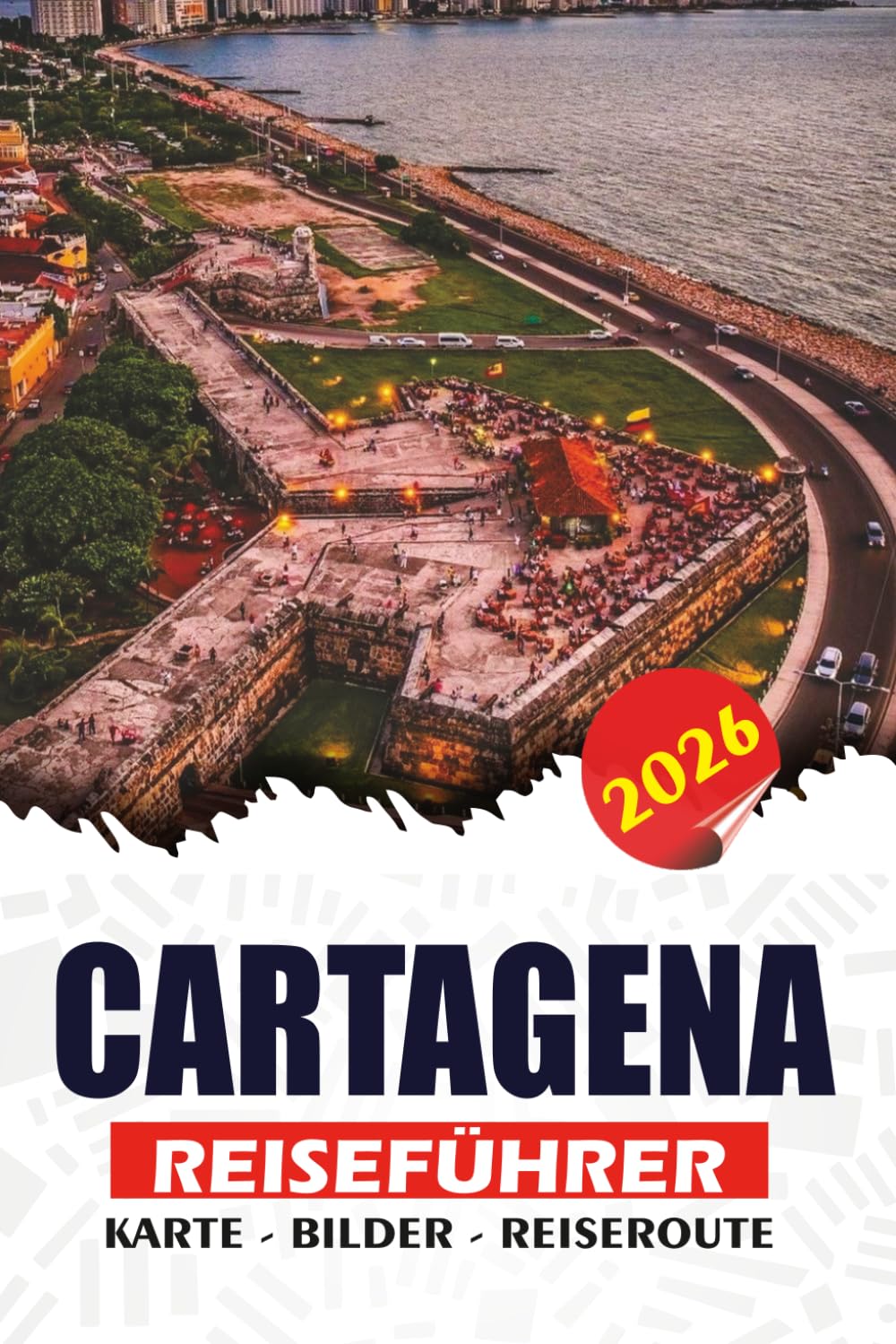 CARTAGENA REISEFÜHRER 2026: Insider-Tipps, versteckte Schätze, lokale Küche und 7-Tage-Reisepläne für Erstbesucher