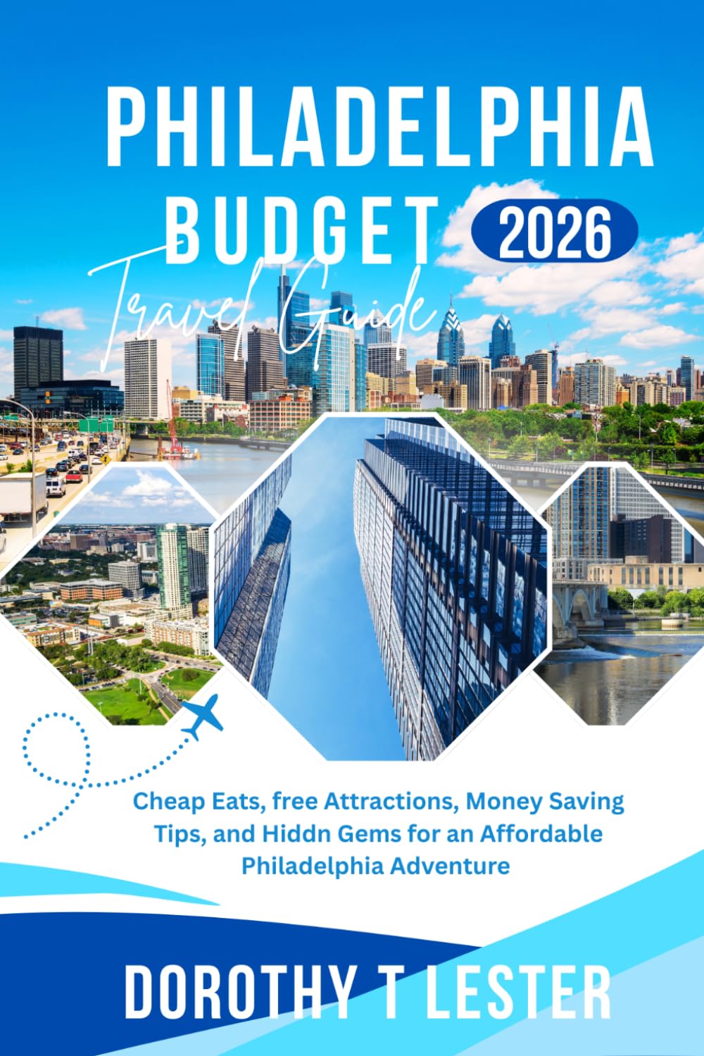 PHILADELPHIA BUDGET TRAVEL GUIDE 2026: Cheap Eats, Free Attractions, Money Saving Tips, and Hidden Gems for an Affordable Philadelphia Adventure