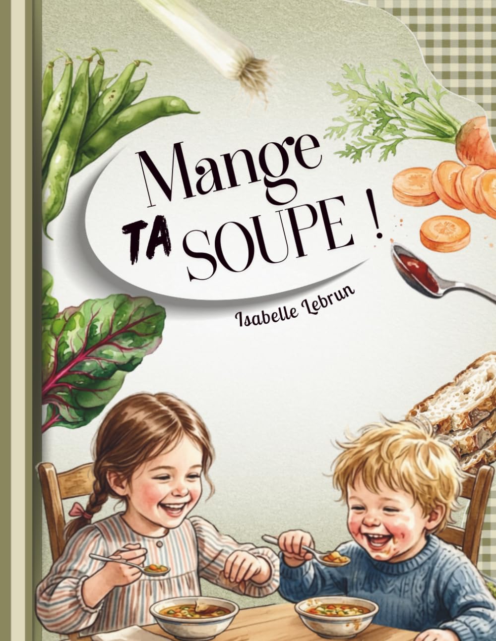 Mange ta soupe !: Les recettes des petits bonheurs