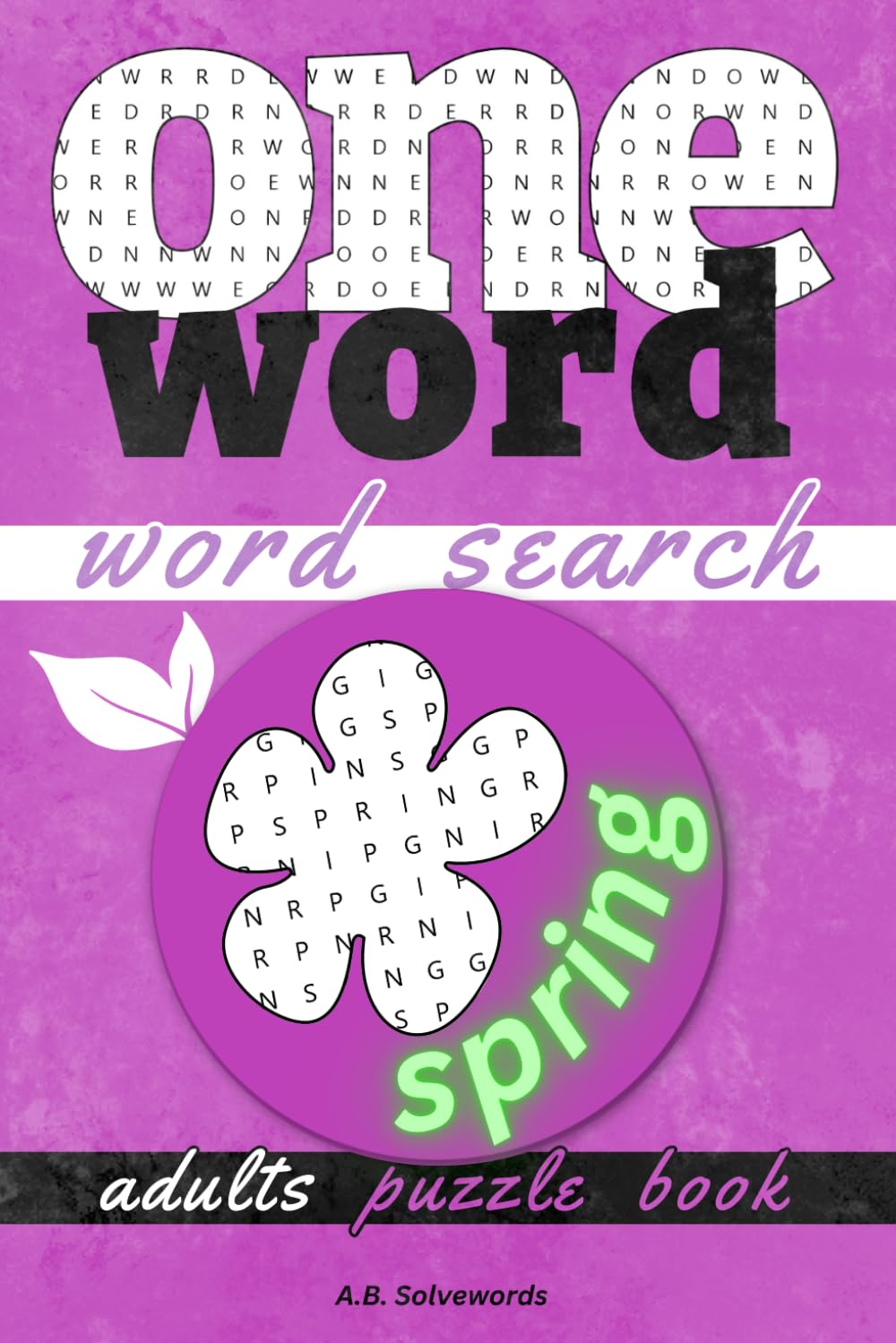 One Word Word Search Puzzle Book: Refresh Your Brainpower with Hidden Words in Stimulating Spring Puzzles for Adults
