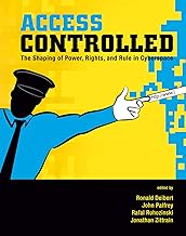 Access Controlled: The Shaping of Power, Rights, and Rule in Cyberspace (Information Revolution and Global Politics)