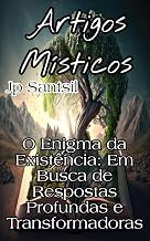 Artigos Místicos: O Enigma da Existência: Em Busca de Respostas Profundas e Transformadoras