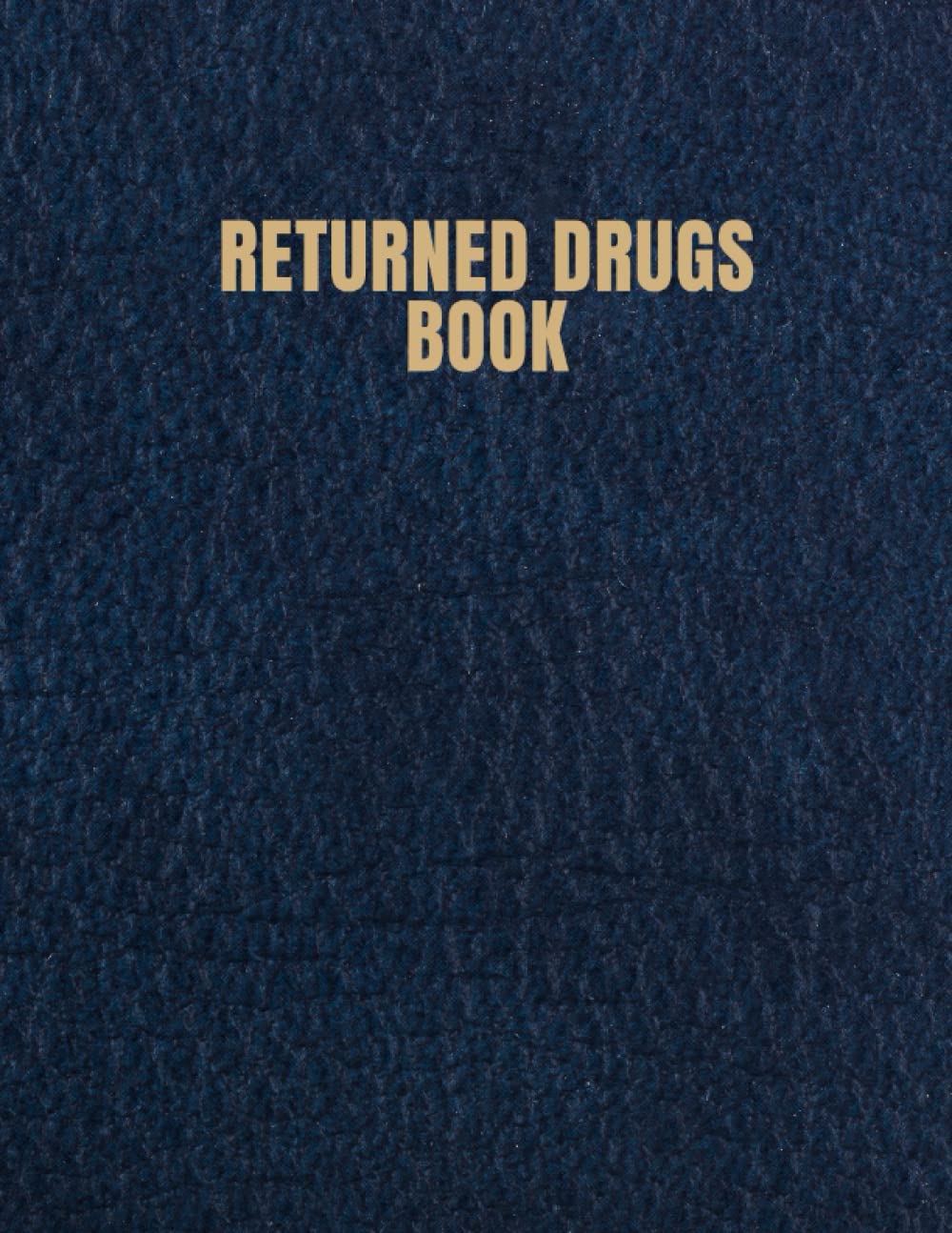 Returned Drugs Book: Returned Drugs Log Book | Medication Destruction Log Book | Controlled Drug Recording journal, Expired & Returned Drug Book | Medication Returns Book A4 110 Pages.