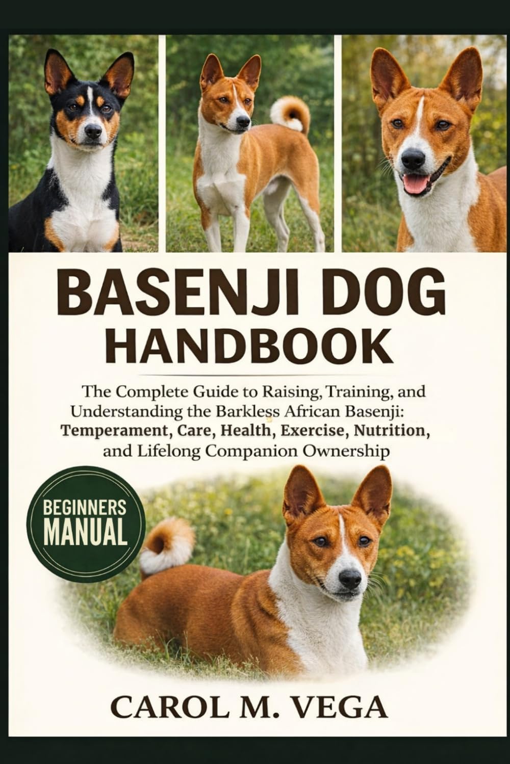 BASENJI DOG HANDBOOK: The Complete Guide to Raising, Training, and Understanding the Barkless African Basenji: Temperament, Care, Health, Exercise, Nutrition, and Lifelong Companion Ownership