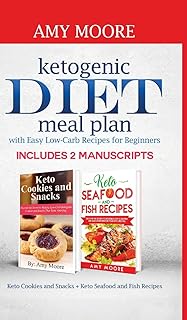 Ketogenic diet meal plan with Easy low-carb recipes for beginners: Includes 2 Manuscripts Keto Cookies and Snacks + Keto Seafood and Fish Recipes