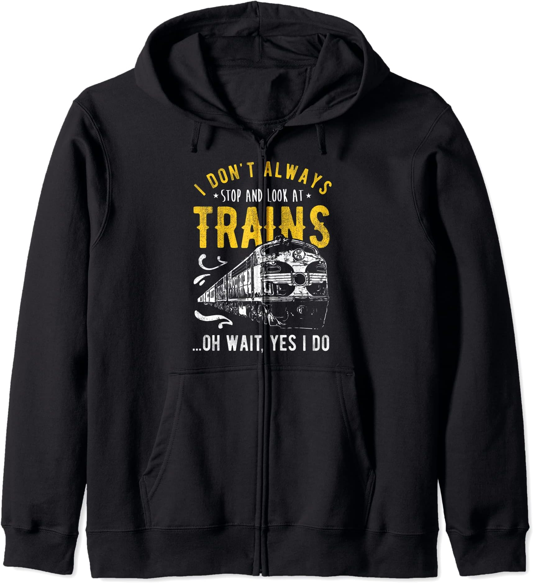 I Don't Always Stop Look At Trains - Model Train Zip Hoodie