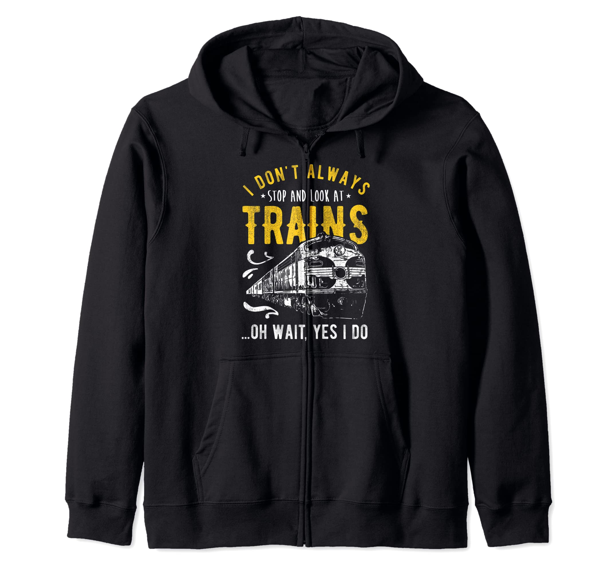 I Don't Always Stop Look At Trains - Model Train Zip Hoodie