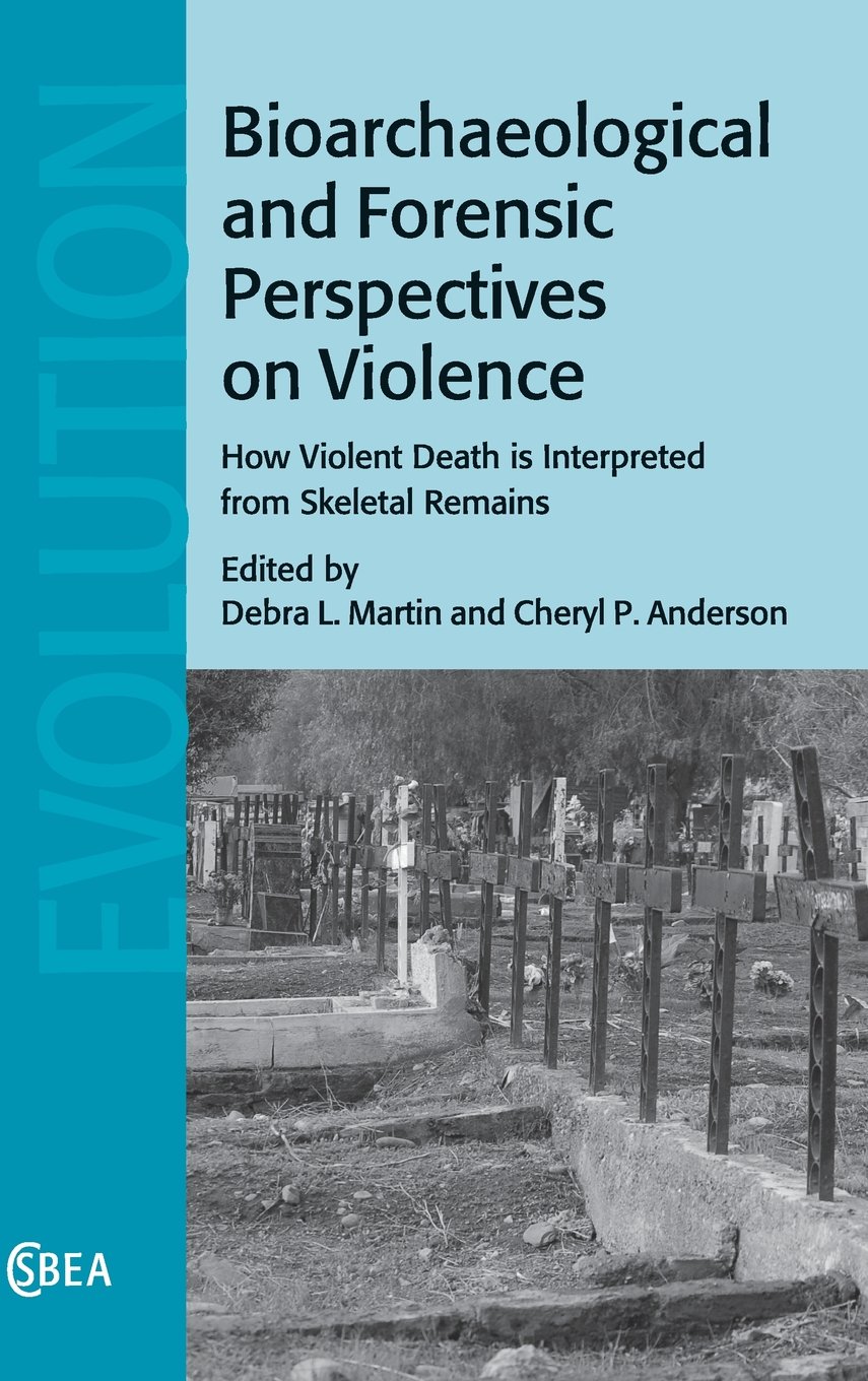 Bioarchaeological and Forensic Perspectives on Violence: How Violent Death Is Interpreted from Skeletal Remains