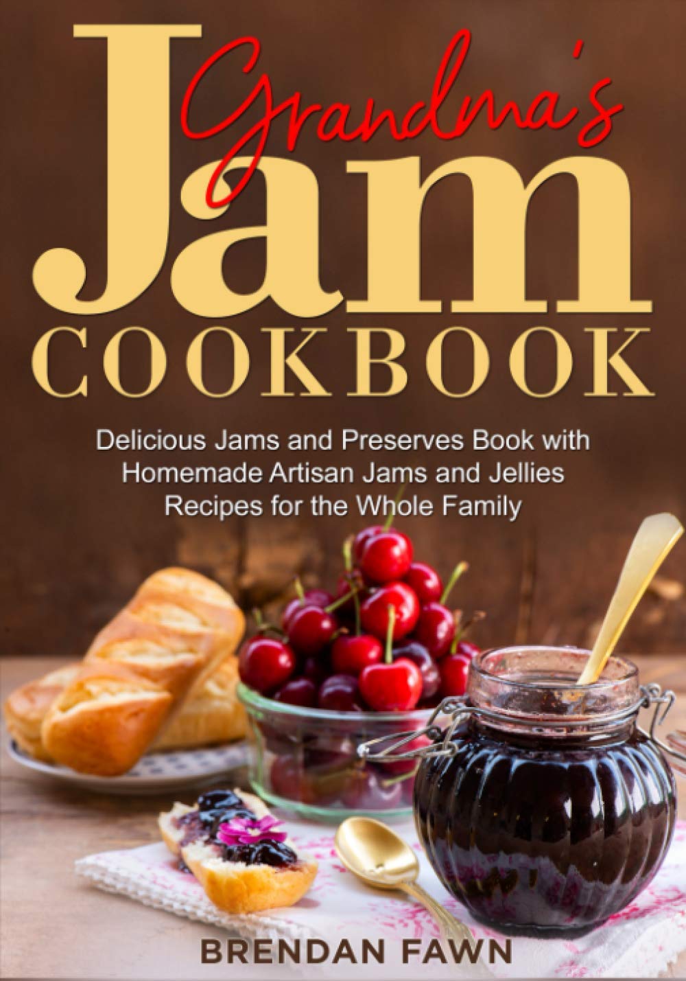 Grandma's Jam Cookbook: Delicious Jams and Preserves Book with Homemade Artisan Jams and Jellies Recipes for the Whole Family: 13 (Sunny Harvest in Jars)