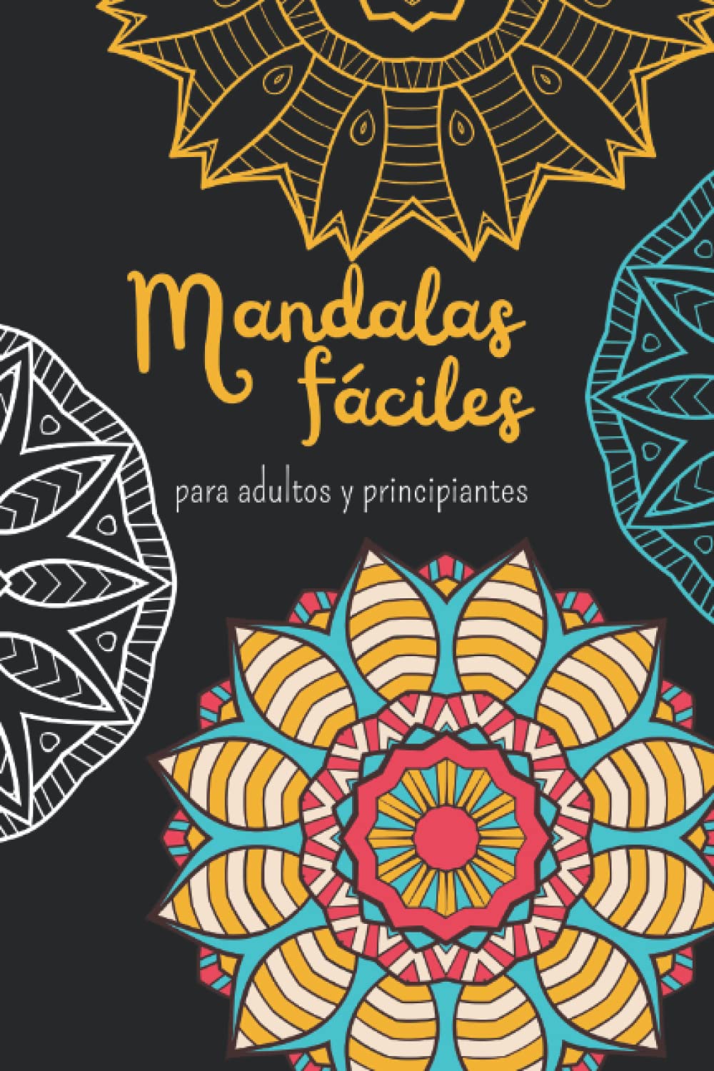 Mandalas fáciles para adultos y principiantes: libro para colorear ◆ hermosos mandalas para promover la creatividad, la relajación, reducir la ansiedad y promover el bienestar