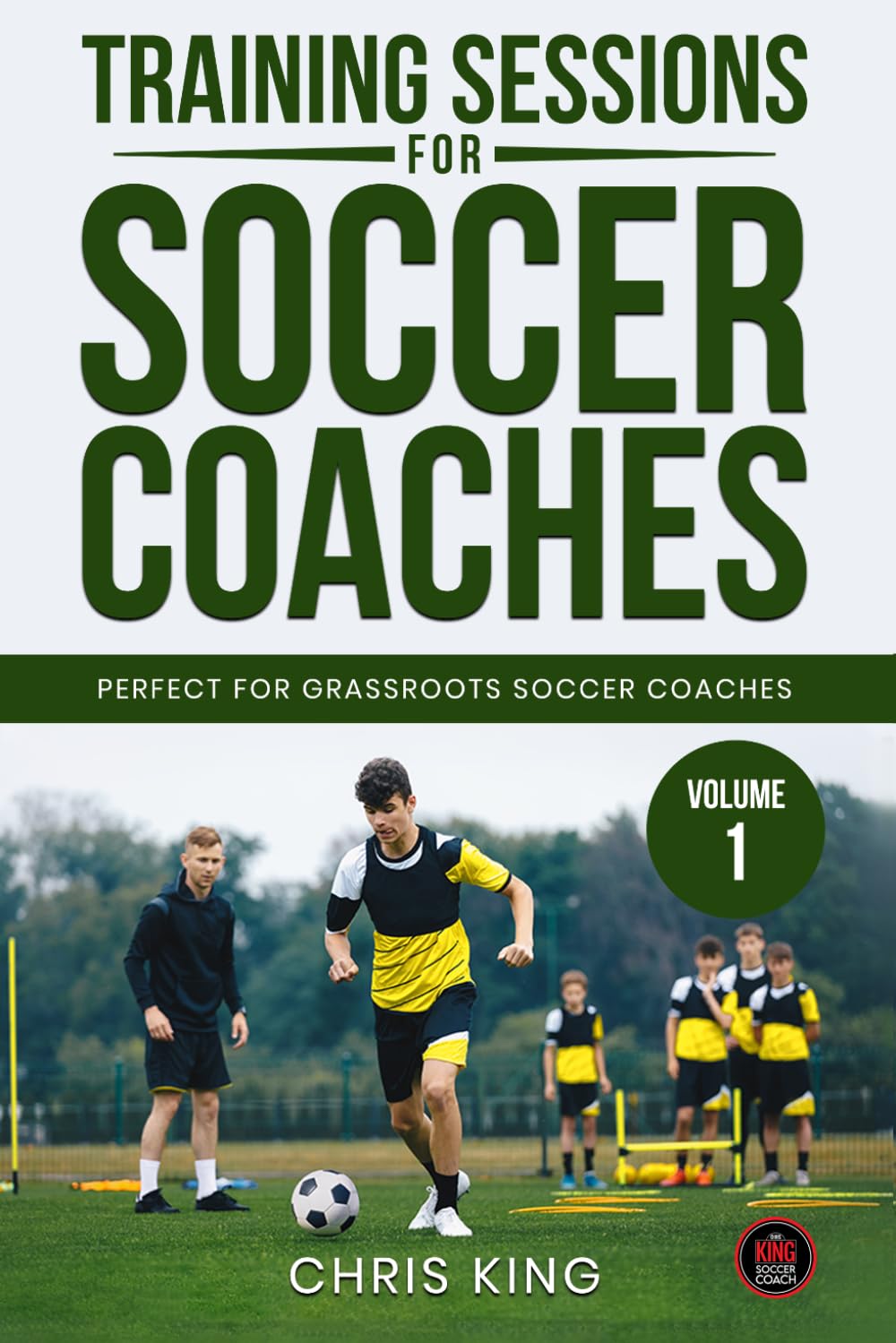 Training Sessions for Soccer Coaches Book 1: Quality drills and advice to improve your sessions (Coaching Books For Amateur Soccer Coaches)