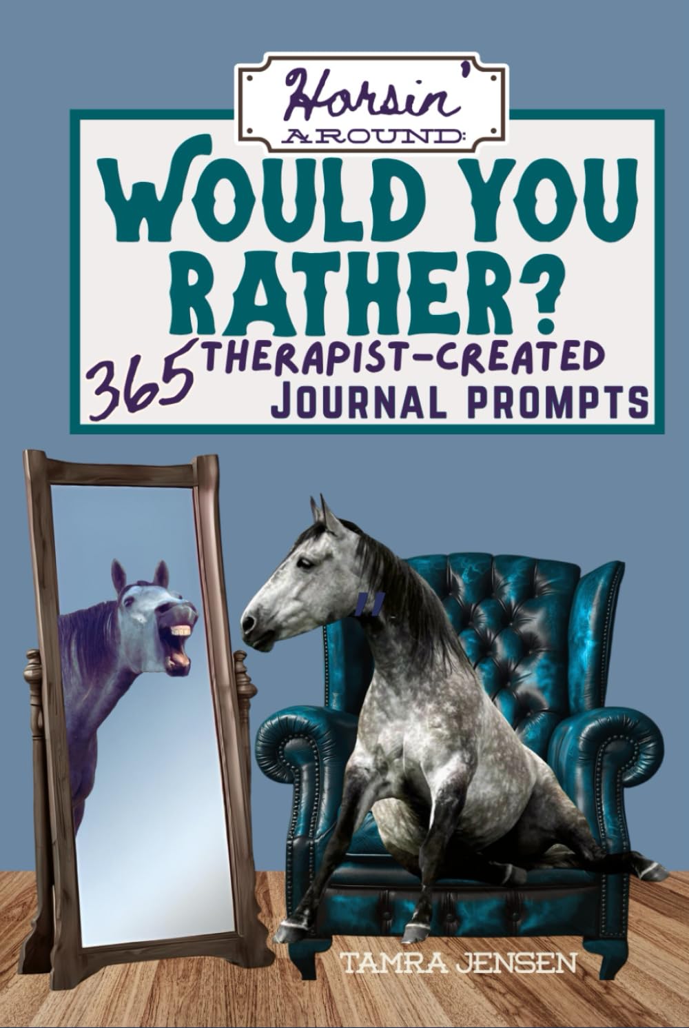 Horsin' Around: Would You Rather? 365 Therapist-Created Journal Prompts