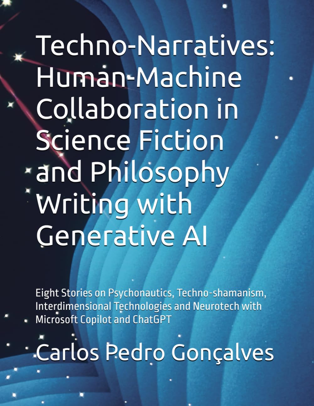 Techno-Narratives: Human-Machine Collaboration in Science Fiction and Philosophy Writing with Generative AI: Eight Stories on Psychonautics, ... Neurotech with Microsoft Copilot and ChatGPT