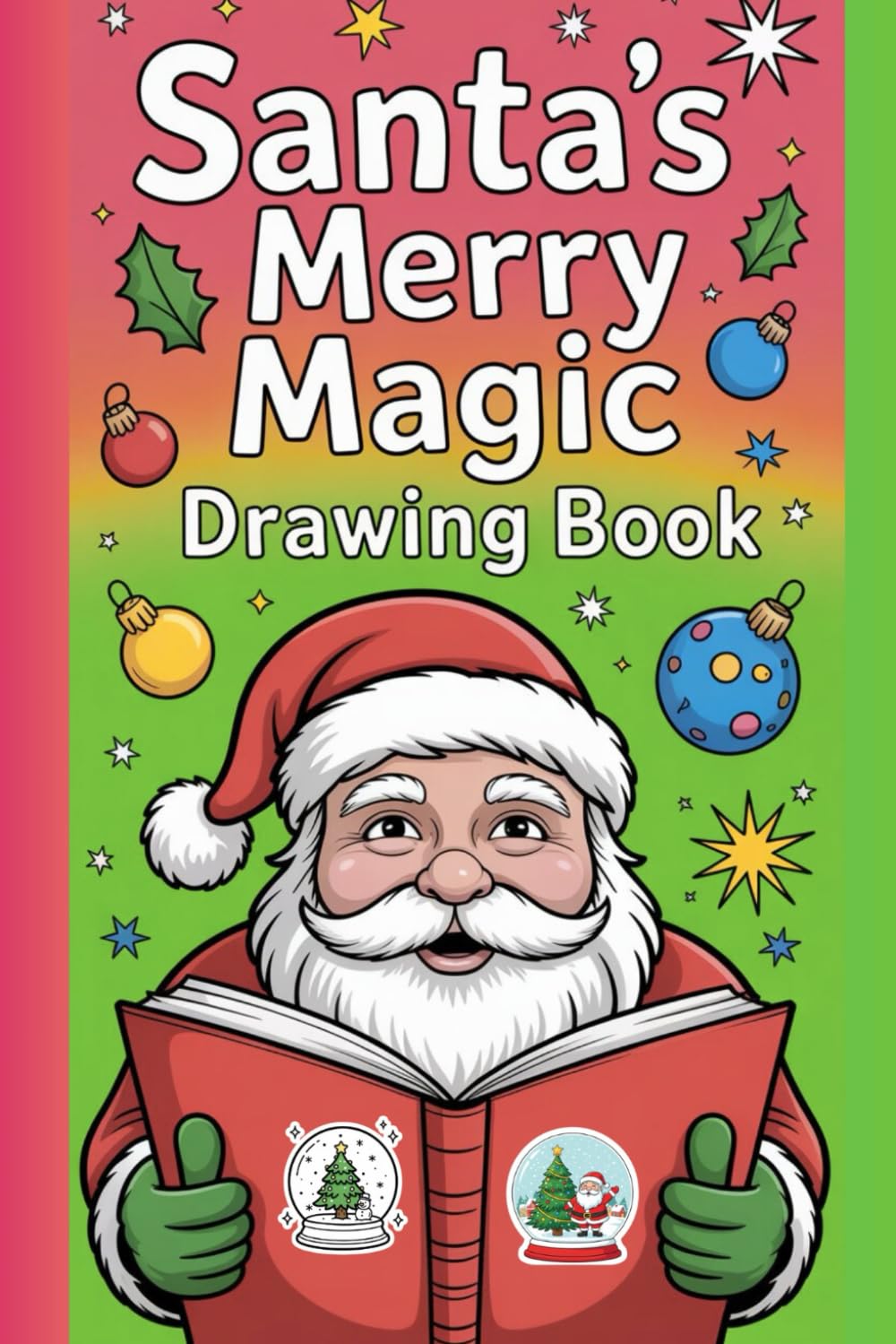 Santa’s Merry Magic Drawing Book: Create, Color & Celebrate with Fun Holiday Sketch Pages for Kids — A Festive Christmas Coloring Adventure