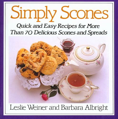 Simply Scones: Quick and Easy Recipes for More than 70 Delicious Scones and Spreads