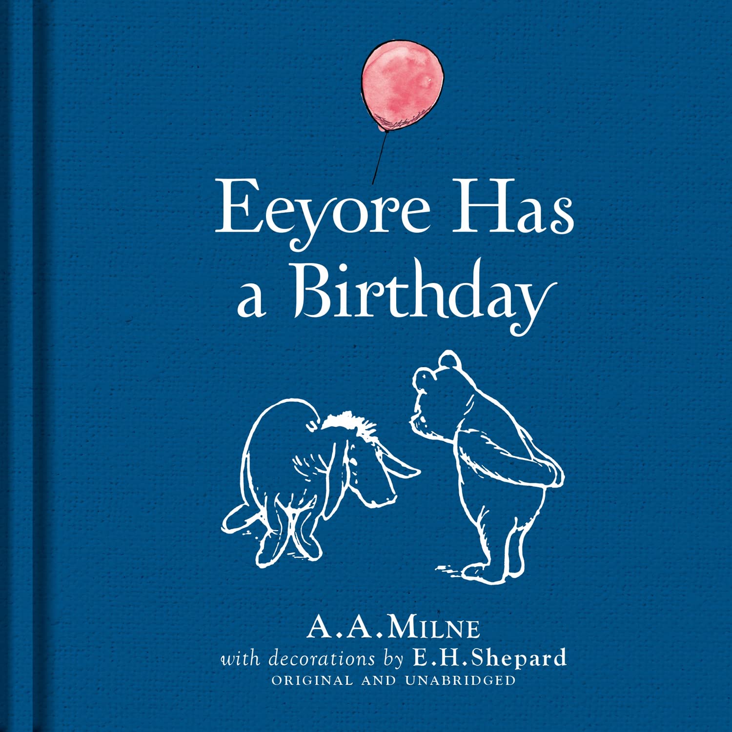 Winnie-the-Pooh: Eeyore Has A Birthday: Special Edition of the Original Illustrated Story by A.A.Milne with E.H.Shepard's Iconic Decorations. Collect the Range.