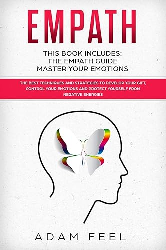 EMPATH: This Book Includes: The Empath Guide, Master Your Emotions: The Best Techniques and Strategies to Develop Your Gift, Control Your Emotions and Protect Yourself from Negative Energies
