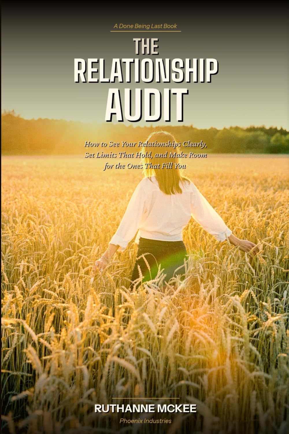 The Relationship Audit: How to See Your Relationships Clearly, Set Limits That Hold, and Make Room for the Ones That Fill You (Done Being Last)