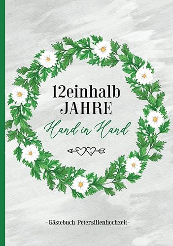 Petersilienhochzeit: 12,5 Hochzeitstag Gästebuch im Hardcover die schöne Geschenkidee zur Petersilien Hochzeit Feier zum Ausfüllen ein Erinnerungsalbum nach 12.5 Jahre Ehe gemeinsam Hand in Hand